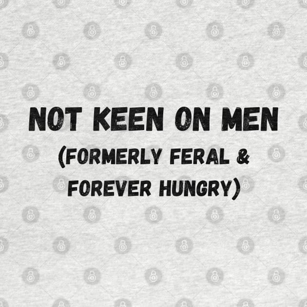 Not Keen On Men: Formerly Feral & Forever Hungry by The Witchy Bibliophile